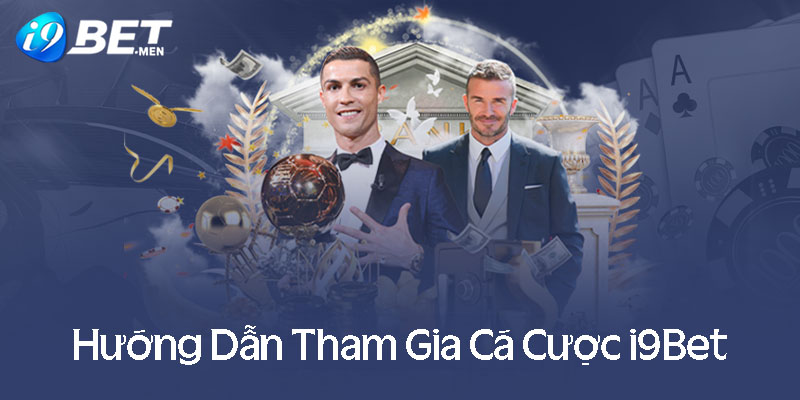 Hướng dẫn tham gia cá cược i9bet