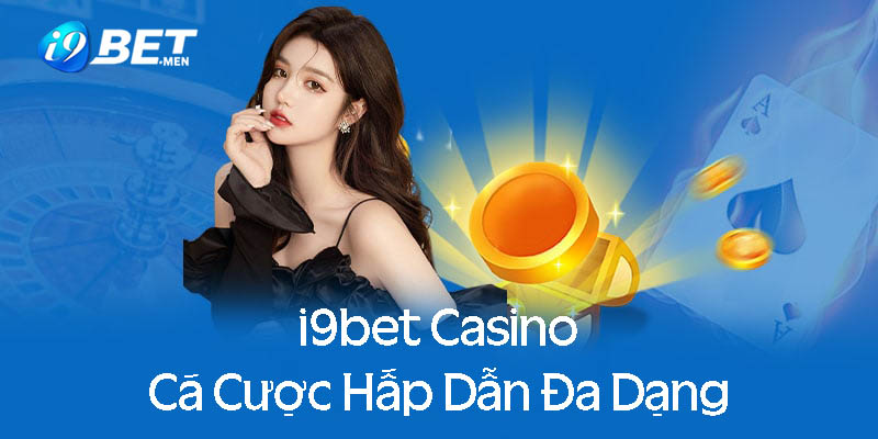 Những ưu điểm khi cá cược tại i9bet casino