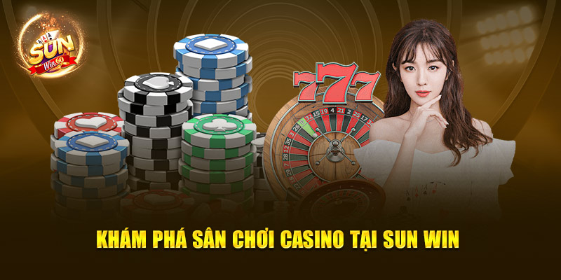 Khám phá sân chơi casino tại sun win