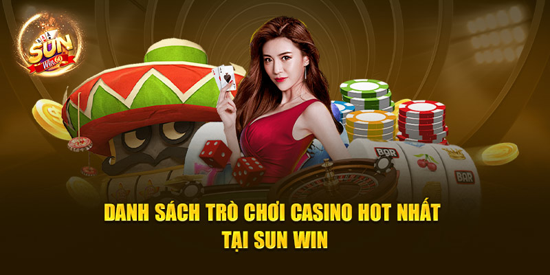 Danh sách trò chơi casino hot nhất tại Sun Win