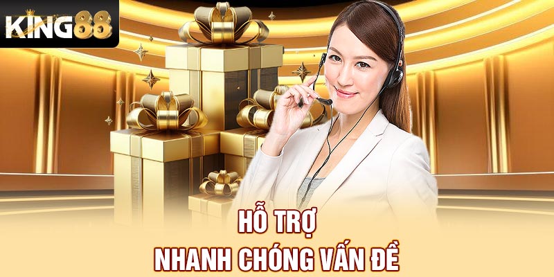Hỗ trợ nhanh chóng vấn đề
