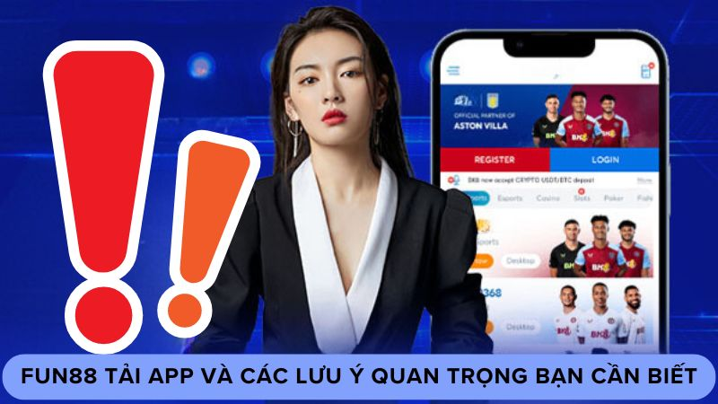 Một số lưu ý khi thực hiện các bước tải app Fun88