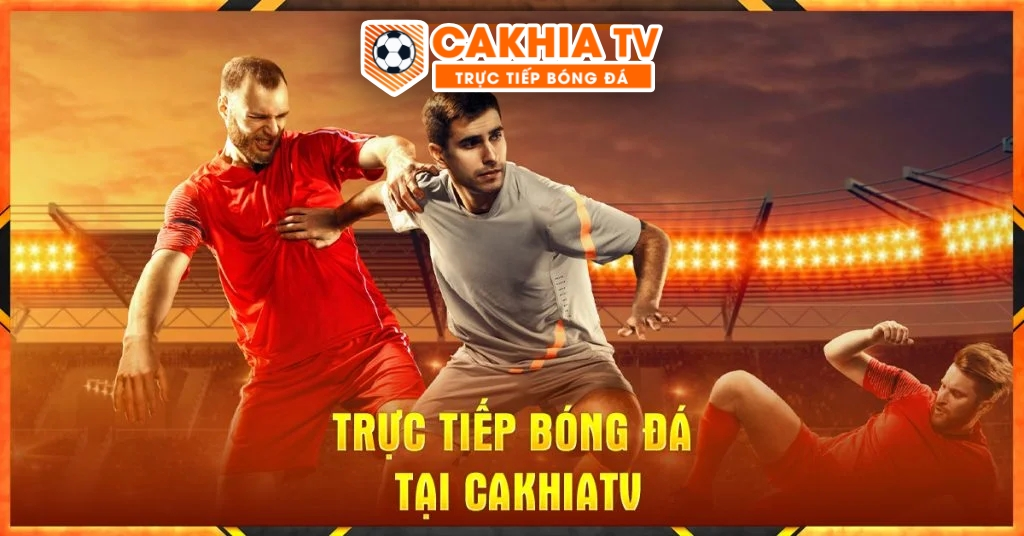 Trải nghiệm xem trực tiếp Cakhia TV