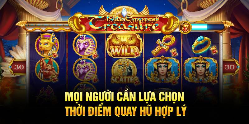 Mọi người cần lựa chọn thời điểm quay hũ hợp lý