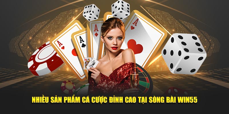 Nhiều sản phẩm cá cược đỉnh cao tại sòng bài 55Win