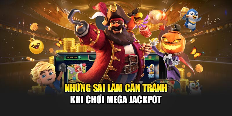 Những sai lầm cần tránh khi chơi Mega Jackpot