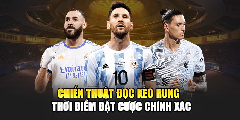 Chiến thuật đọc kèo rung – Thời điểm đặt cược chính xác