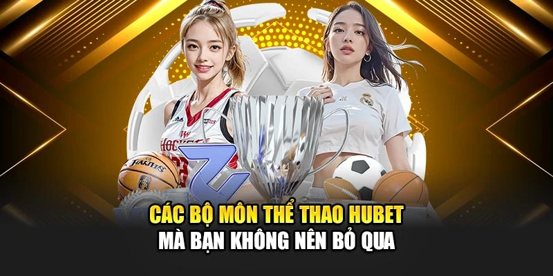 Các bộ môn thể thao Hubet mà bạn không nên bỏ qua