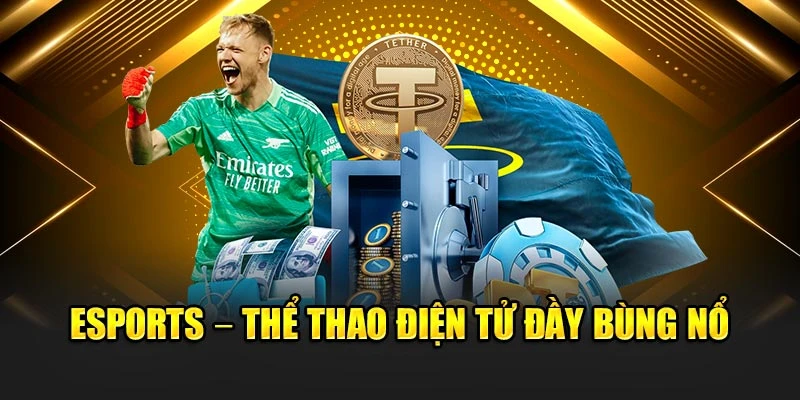 Esports – Thể thao điện tử đầy bùng nổ